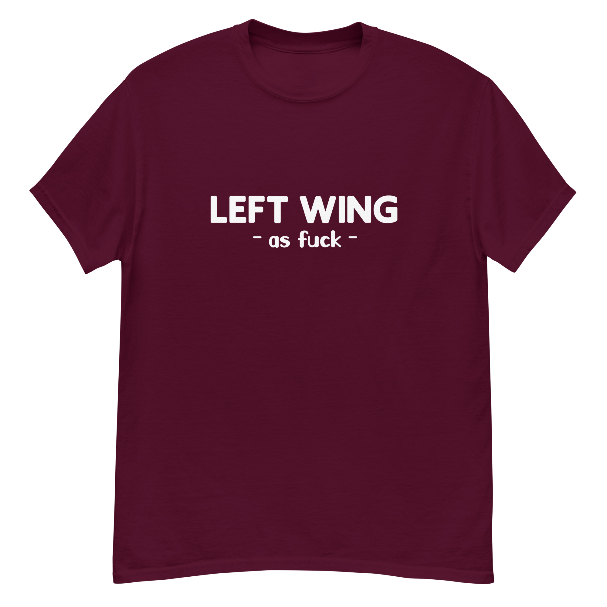 Left wing as fuck T