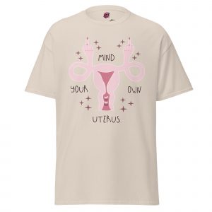 Mind Your Own Uterus Unisex T